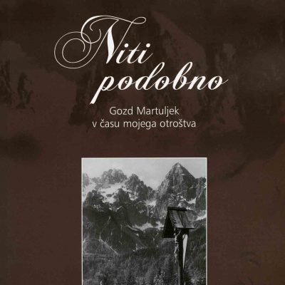 [:SL]Niti podobno – Gozd Martuljek v času mojega otroštva[:]